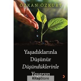 Yaşadıklarınla Düşünür Düşündüklerinle Yaşarsın - Özkan Özkurt