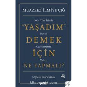 Yaşadım Demek İçin Ne Yapmalı? - Muazzez İlmiye Çığ Büşra Sanay