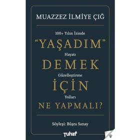 Yaşadım Demek İçin Ne Yapmalı? - Muazzez İlmiye Çığ Büşra Sanay