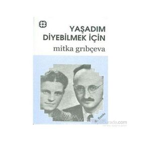 YAŞADIM DIYEBILMEK İÇİN - MITKA GRIBÇEVA