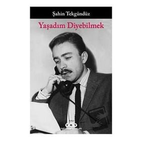 Yaşadım Diyebilmek - Şahin Tekgündüz