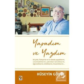 Yaşadım ve Yazdım - Hüseyin Gökçe