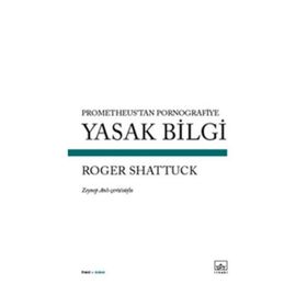 Yasak Bilgi - Roger Shattuck