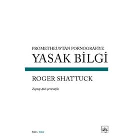 Yasak Bilgi - Roger Shattuck