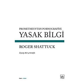 Yasak Bilgi - Roger Shattuck