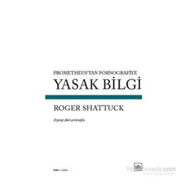 Yasak Bilgi - Roger Shattuck