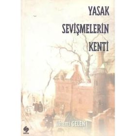 Yasak Sevişmelerin Kenti - İlhami Gelen