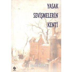 Yasak Sevişmelerin Kenti - İlhami Gelen