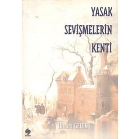 Yasak Sevişmelerin Kenti - İlhami Gelen