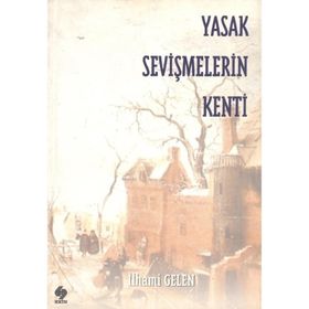 Yasak Sevişmelerin Kenti - İlhami Gelen