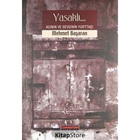 YASAKLI ACININ VE SEVGININ YURTTAŞI - MEHMET BAŞARAN