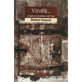 YASAKLI ACININ VE SEVGININ YURTTAŞI - MEHMET BAŞARAN