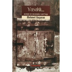 YASAKLI ACININ VE SEVGININ YURTTAŞI - MEHMET BAŞARAN