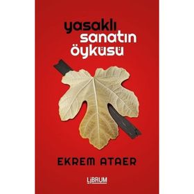 Yasaklı Sanatın Öyküsü - Ekrem Ataer