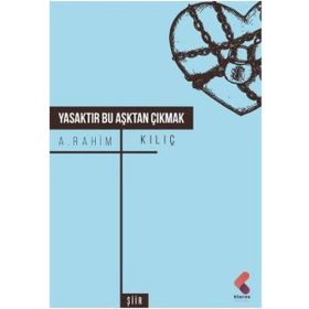 Yasaktır Bu Aşktan Çıkmak - A. Rahim Kılıç