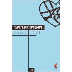 Yasaktır Bu Aşktan Çıkmak - A. Rahim Kılıç