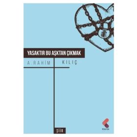 Yasaktır Bu Aşktan Çıkmak - A. Rahim Kılıç