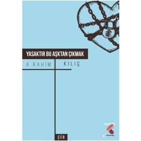 Yasaktır Bu Aşktan Çıkmak - A. Rahim Kılıç