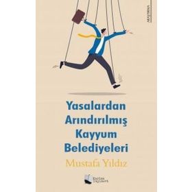 Yasalardan Arındırılmış Kayyum Belediyeleri - Mustafa Yıldız - Karina Yayınevi