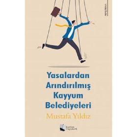 Yasalardan Arındırılmış Kayyum Belediyeleri - Mustafa Yıldız - Karina Yayınevi