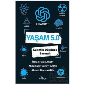 Yaşam 5.0 ChatGPT Kuantik Düşünce Sarmalı - İsmail Hakkı Aydın