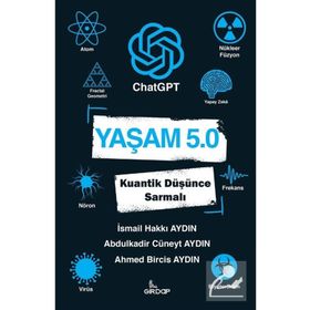 Yaşam 5.0 ChatGPT Kuantik Düşünce Sarmalı - İsmail Hakkı Aydın