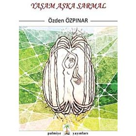 Yaşam Aşka Sarmal - Özden Özpınar