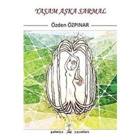 Yaşam Aşka Sarmal - Özden Özpınar