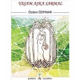 Yaşam Aşka Sarmal - Özden Özpınar