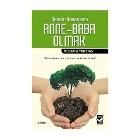 YAŞAM BAŞARISINA ANNE-BABA OLMAK - MUSTAFA YURTTAŞ