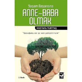 YAŞAM BAŞARISINA ANNE-BABA OLMAK - MUSTAFA YURTTAŞ