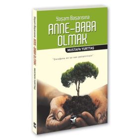 YAŞAM BAŞARISINA ANNE-BABA OLMAK - MUSTAFA YURTTAŞ