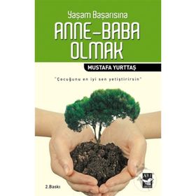 YAŞAM BAŞARISINA ANNE-BABA OLMAK - MUSTAFA YURTTAŞ