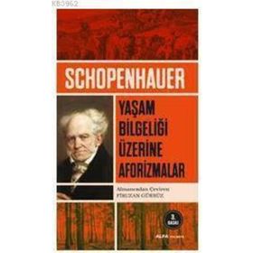 YAŞAM BİLGELİĞİ ÜZERİNE AFORIZMALAR - ARTHUR SCHOPENHAUER (ISBN:9786054099382)