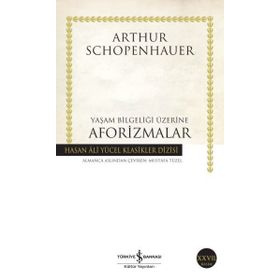 Yaşam Bilgeliği Üzerine Aforizmalar - Arthur Schopenhauer