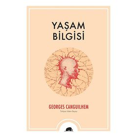 Yaşam Bilgisi - Georges Canguilhem