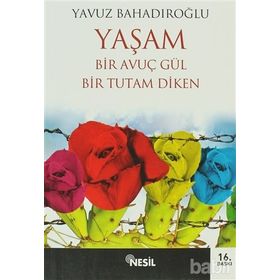 YAŞAM BIR AVUÇ GÜL BIR TUTAM DIKEN - YAVUZ BAHADIROĞLU