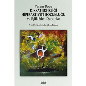 Yaşam Boyu Dikkat Eksikliği Hiperaktivite Bozukluğu ve Eşlik Eden Durumlar - Nahit Motavalli Mukaddes