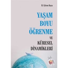 Yaşam Boyu Öğrenme Ve Küresel Dinamikleri - H. Eylem Kaya