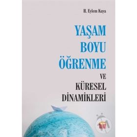 Yaşam Boyu Öğrenme Ve Küresel Dinamikleri - H. Eylem Kaya