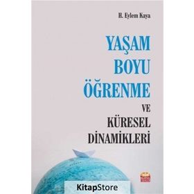 Yaşam Boyu Öğrenme Ve Küresel Dinamikleri - H. Eylem Kaya