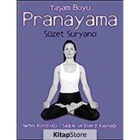 YAŞAM BOYU PRANAYAMA NEFES KONTROLÜ = SAĞLIK VE ENERJI KAYNAĞI - SÜZET SURYANO