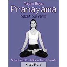 YAŞAM BOYU PRANAYAMA NEFES KONTROLÜ = SAĞLIK VE ENERJI KAYNAĞI - SÜZET SURYANO
