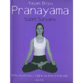 YAŞAM BOYU PRANAYAMA NEFES KONTROLÜ = SAĞLIK VE ENERJI KAYNAĞI - SÜZET SURYANO