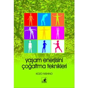 YAŞAM ENERJISINI ÇOĞALTMA TEKNIKLERI - KOZO NISHINO