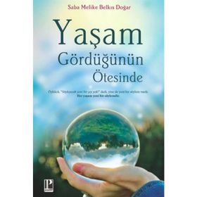 Yaşam Gördüğünün Ötesinde - Saba Melike Belkıs Doğar
