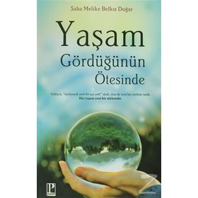 Yaşam Gördüğünün Ötesinde - Saba Melike Belkıs Doğar