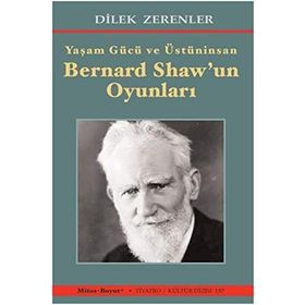 Yaşam Gücü ve Üstün - İnsan Bernard Shaw'ın Oyunları - Dilek Zerenler