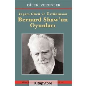 Yaşam Gücü ve Üstün - İnsan Bernard Shaw'ın Oyunları - Dilek Zerenler