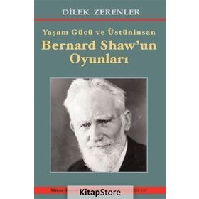 Yaşam Gücü ve Üstün - İnsan Bernard Shaw'ın Oyunları - Dilek Zerenler